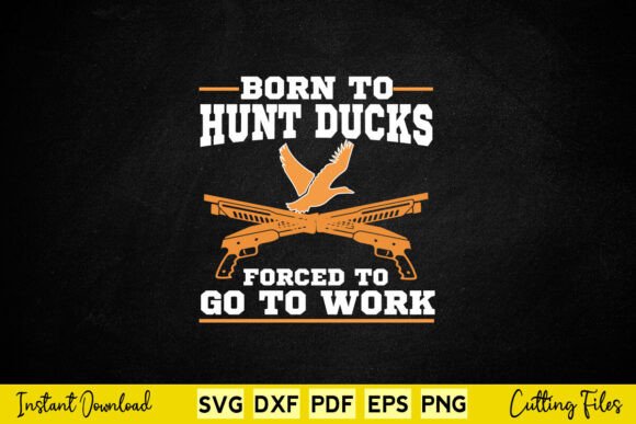 Born to Hunt Ducks, Forced to Go to Work Graphics