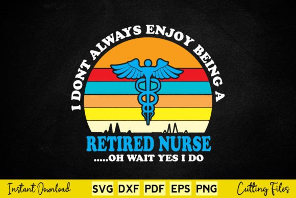 I Don t Always Enjoy Being a Retired