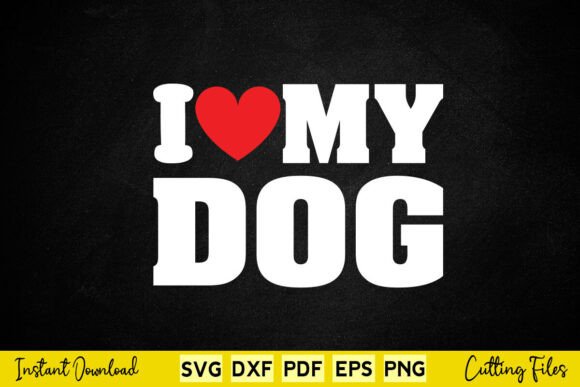 I Love My Dog Funny Dog Lover Graphics for Crafts