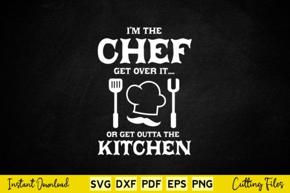 I m the Chef Get Outta the Kitchen Funny Graphics