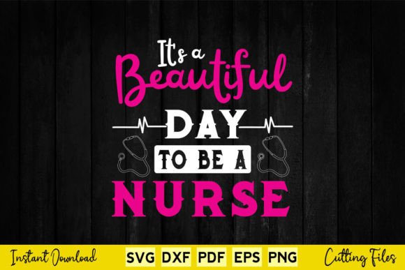 It s a Beautiful Day to Be a Nurse SVG Design for Crafts and Graphics