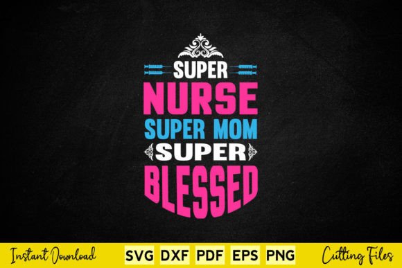 Super Nurse Super Mom Super Blessed Graphics for Crafts