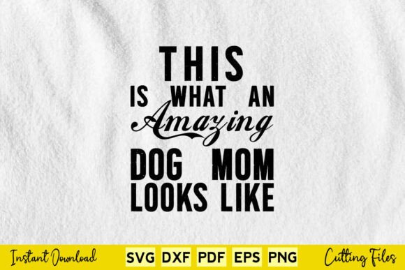 This is What an Amazing Dog Mom Looks Like – A Graphics Asset for Crafts